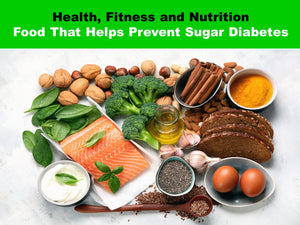 Health, Fitness and Nutrition: Food That Helps Prevent Sugar Diabetes