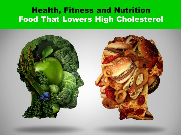Health, Fitness and Nutrition Series: Food That Lowers High Cholesterol