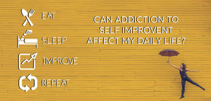 Can Addiction to Self-Improvement Affect My Daily Life?