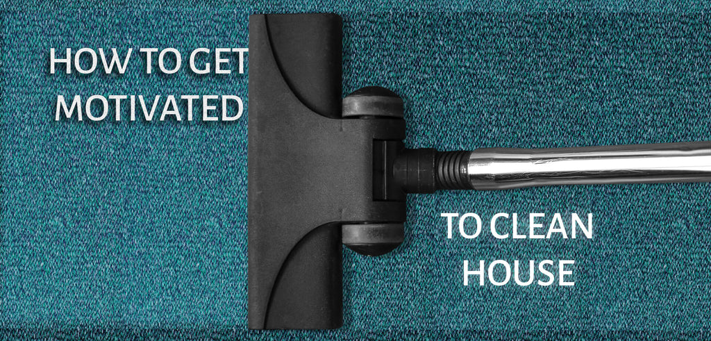 How to Get Motivated to Clean House? – PracticeU
