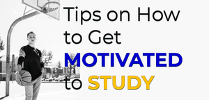 Tips on How to Get Motivated to Study